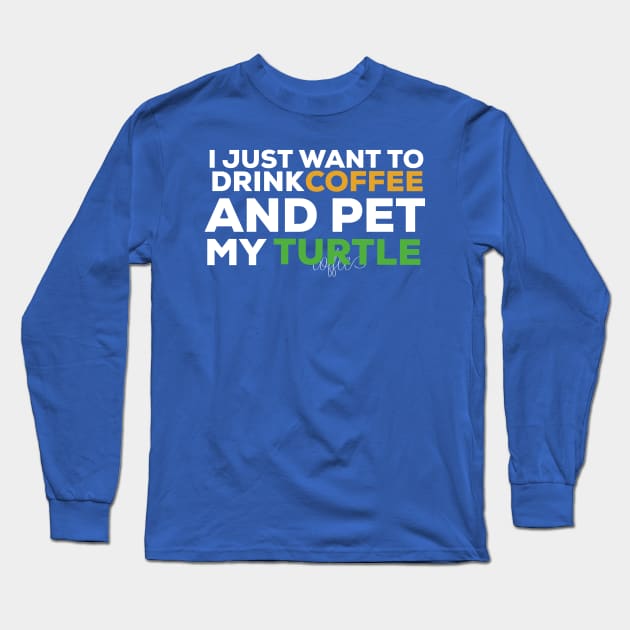 I just want to drink coffee and pet my turtle turtle lover Long Sleeve T-Shirt by G-DesignerXxX